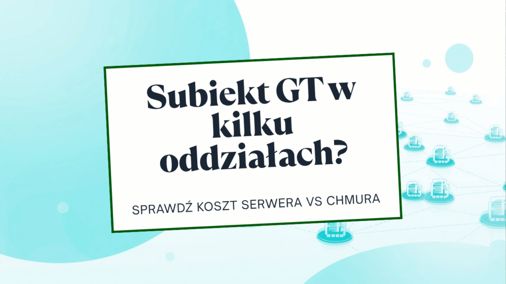 Subiekt GT w kilku oddziałach? Sprawdź, ile naprawdę kosztuje Twój serwer — i czy chmura nie wyszłaby taniej