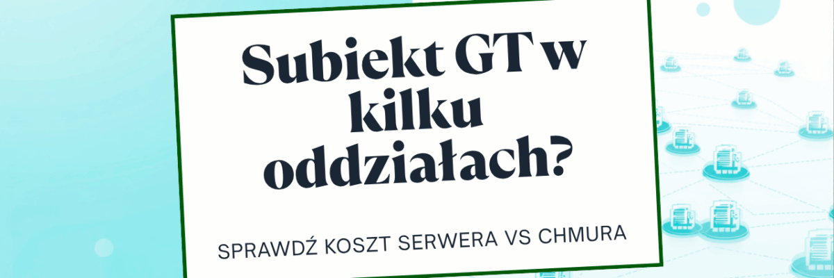 Subiekt GT w kilku oddziałach? Sprawdź, ile naprawdę kosztuje Twój serwer — i czy chmura nie wyszłaby taniej