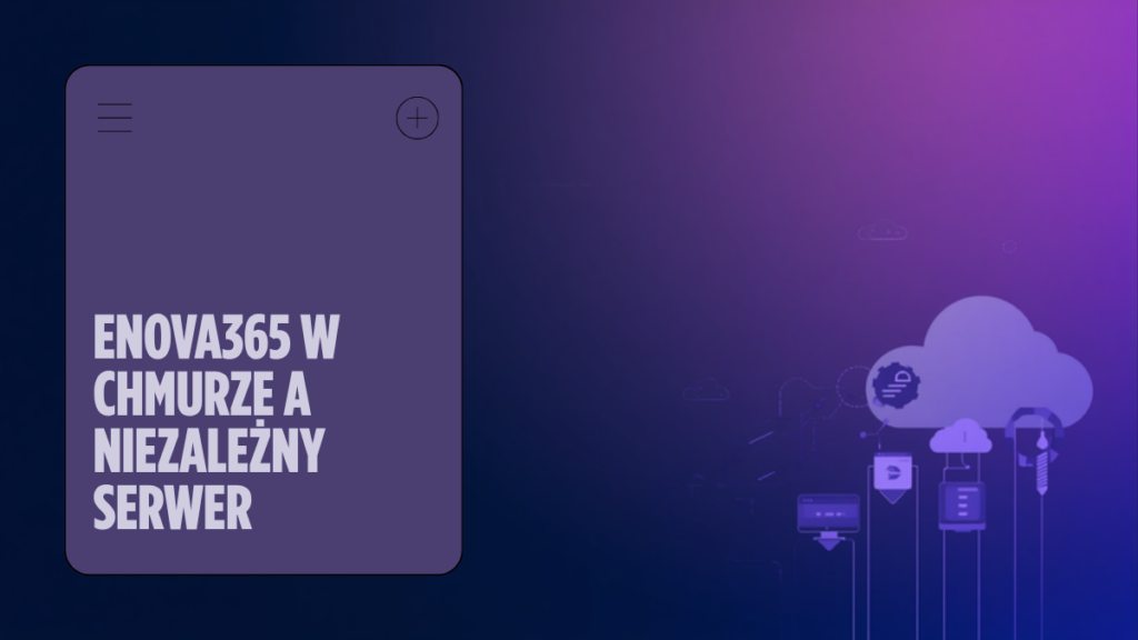 enova365 w chmurze a niezależny serwer — co wybrać dla swojej firmy?